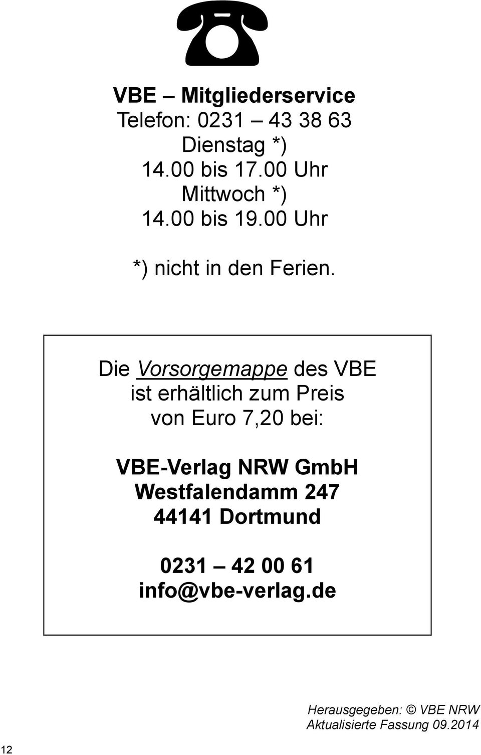 Die Vorsorgemappe des VBE ist erhältlich zum Preis von Euro 7,20 bei: VBE-Verlag NRW