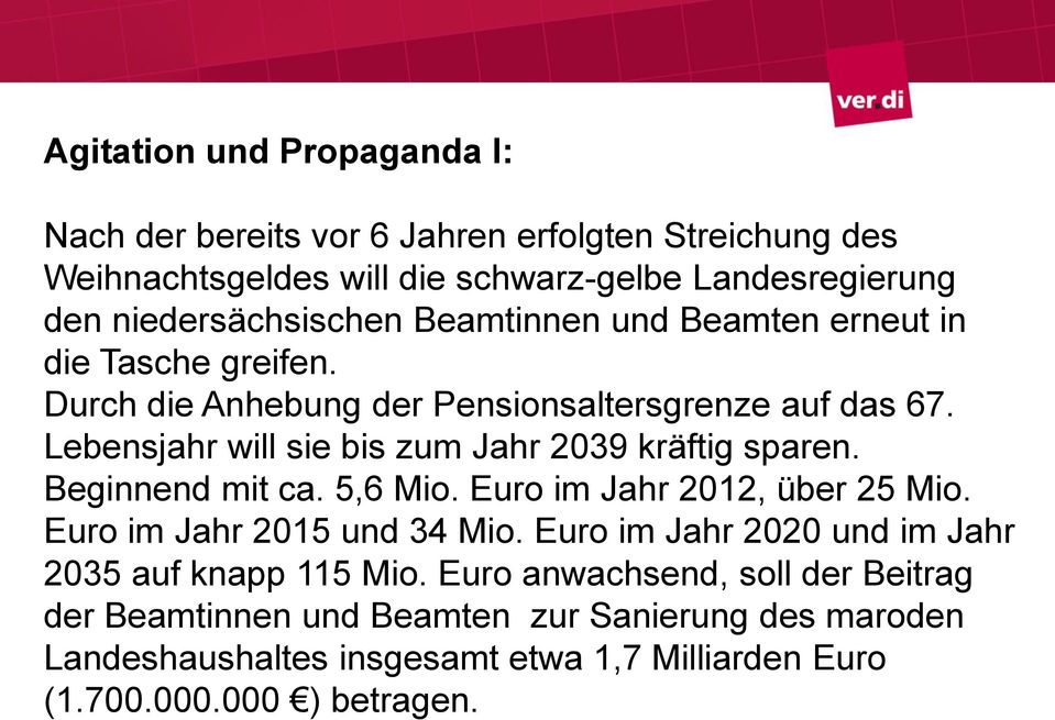 Lebensjahr will sie bis zum Jahr 2039 kräftig sparen. Beginnend mit ca. 5,6 Mio. Euro im Jahr 2012, über 25 Mio. Euro im Jahr 2015 und 34 Mio.