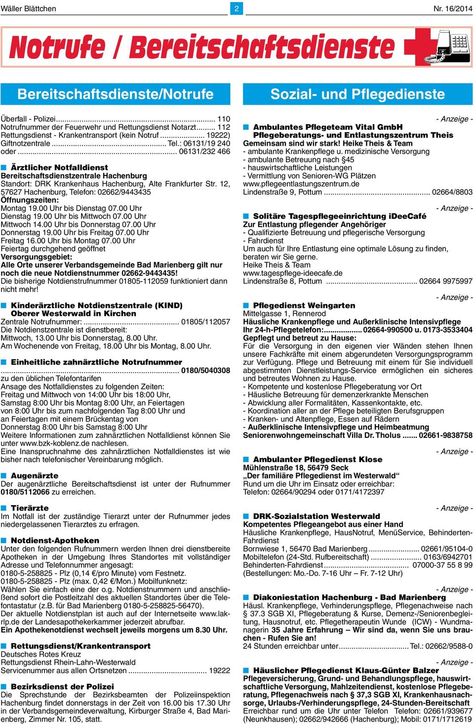 .. 06131/232 466 Ärztlicher Notfalldienst Bereitschaftsdienstzentrale Hachenburg Standort: DRK Krankenhaus Hachenburg, Alte Frankfurter Str.