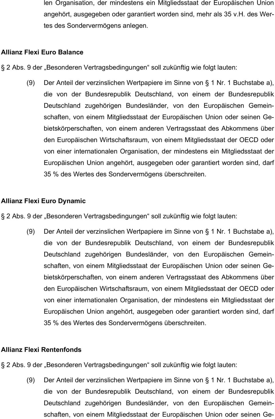1 Buchstabe a), Allianz Flexi Euro Dynamic 2 Abs. 9 der Besonderen Vertragsbedingungen soll zukünftig wie folgt lauten: (9) Der Anteil der verzinslichen Wertpapiere im Sinne von 1 Nr.
