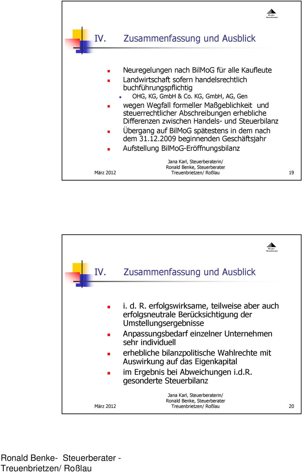 31.12.2009 beginnenden Geschäftsjahr Aufstellung BilMoG-Eröffnungsbilanz Jana Karl, in/ Ro