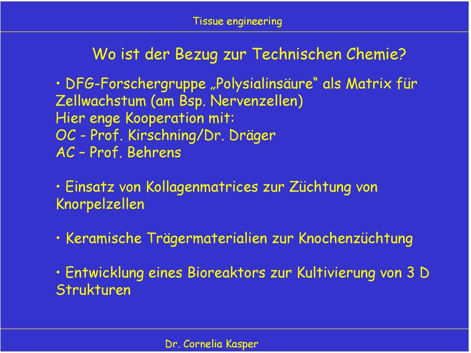 Nervenzellen) Hier enge Kooperation mit: OC - Prof. Kirschning/Dr. Dräger AC Prof.