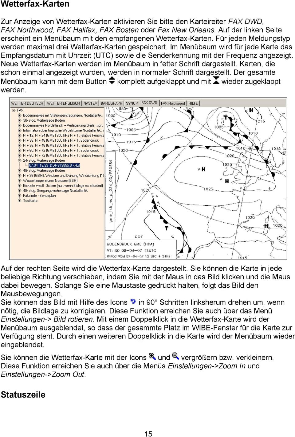 Im Menübaum wird für jede Karte das Empfangsdatum mit Uhrzeit (UTC) sowie die Senderkennung mit der Frequenz angezeigt. Neue Wetterfax-Karten werden im Menübaum in fetter Schrift dargestellt.
