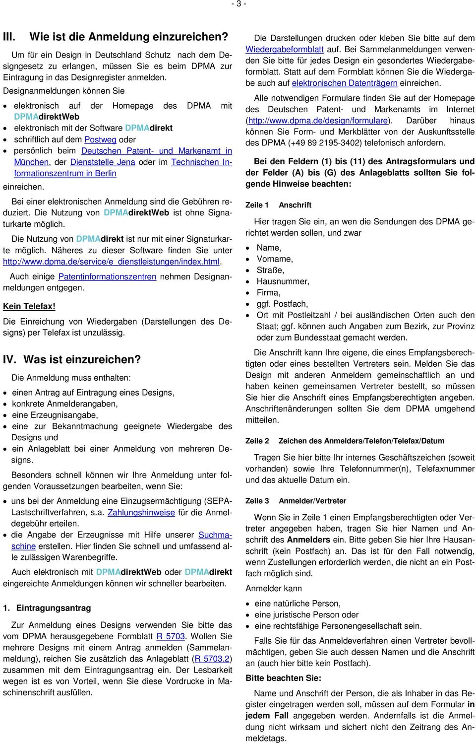 Markenamt in München, der Dienststelle Jena oder im Technischen Informationszentrum in Berlin einreichen. Bei einer elektronischen Anmeldung sind die Gebühren reduziert.