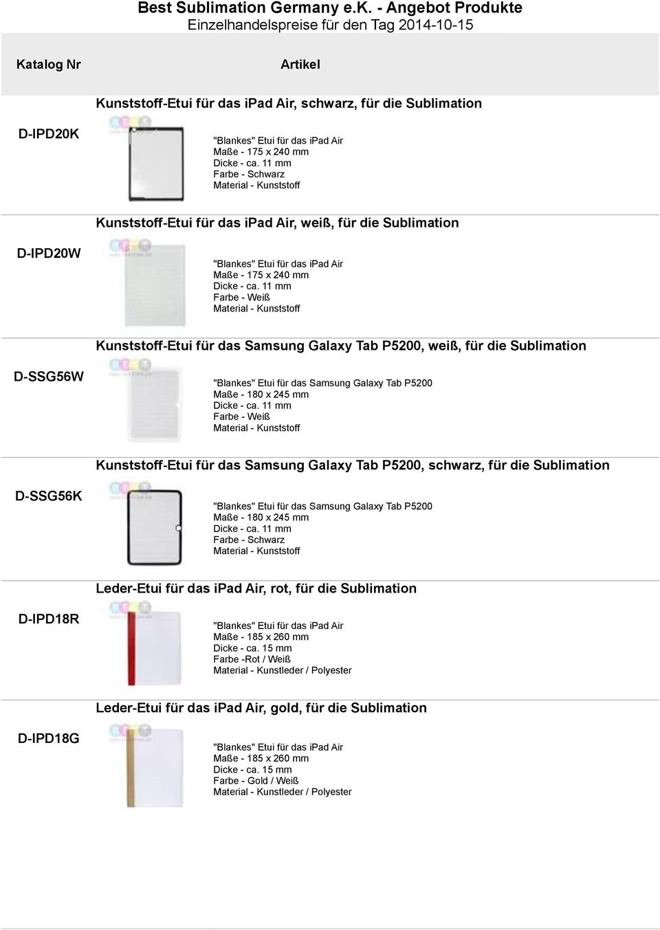 11 mm Farbe - Weiß Material - Kunststoff Kunststoff-Etui für das Samsung Galaxy Tab P5200, weiß, für die Sublimation SSG56W "Blankes" Etui für das Samsung Galaxy Tab P5200 Maße - 180 x 245 mm Dicke -