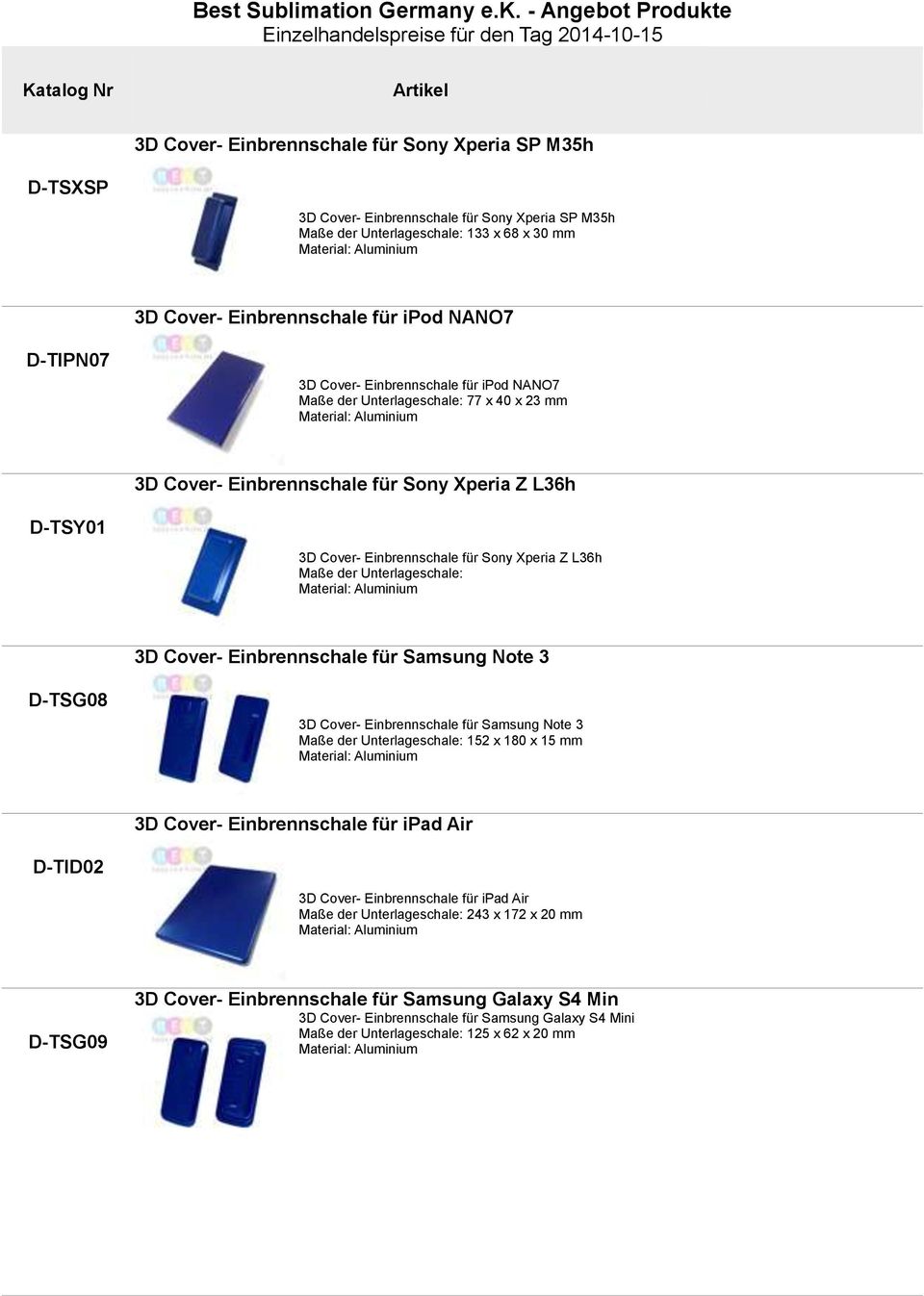 für Sony Xperia Z L36h Maße der Unterlageschale: Material: Aluminium 3D Cover- Einbrennschale für Samsung Note 3 TSG08 3D Cover- Einbrennschale für Samsung Note 3 Maße der Unterlageschale: 152 x 180