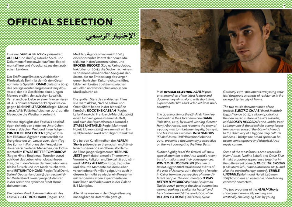 Arabischen Filmfestivals Berlin ist der für den Oscar nominierte OMAR (Palästina 2013) des preisgekrönten Regisseurs Hany Abu- Assad, der die Geschichte eines jungen Mannes erzählt, der zwischen