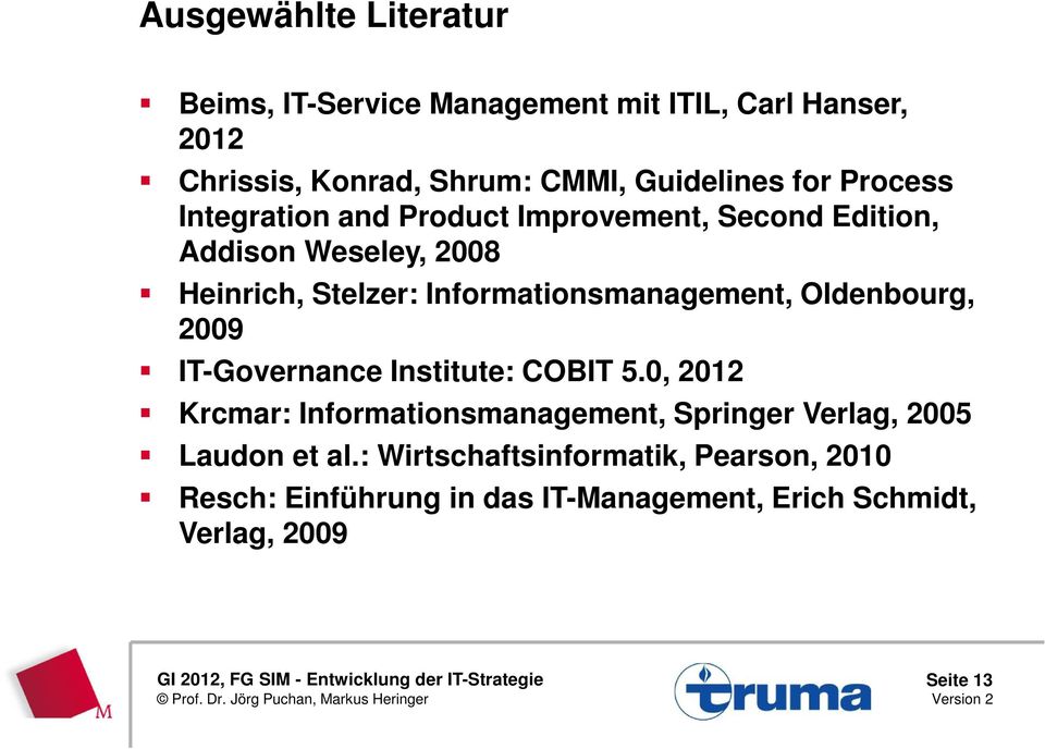 Informationsmanagement, Oldenbourg, 2009 IT-Governance Institute: COBIT 5.