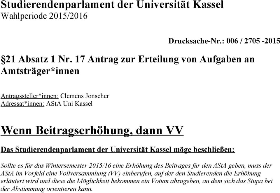 Studierendenparlament der Universität Kassel möge beschließen: Sollte es für das Wintersemester 2015/16 eine Erhöhung des Beitrages für den AStA geben, muss der