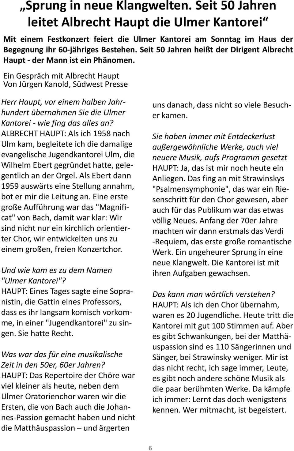 Ein Gespräch mit Albrecht Haupt Von Jürgen Kanold, Südwest Presse Herr Haupt, vor einem halben Jahrhundert übernahmen Sie die Ulmer Kantorei -wie fing das alles an?