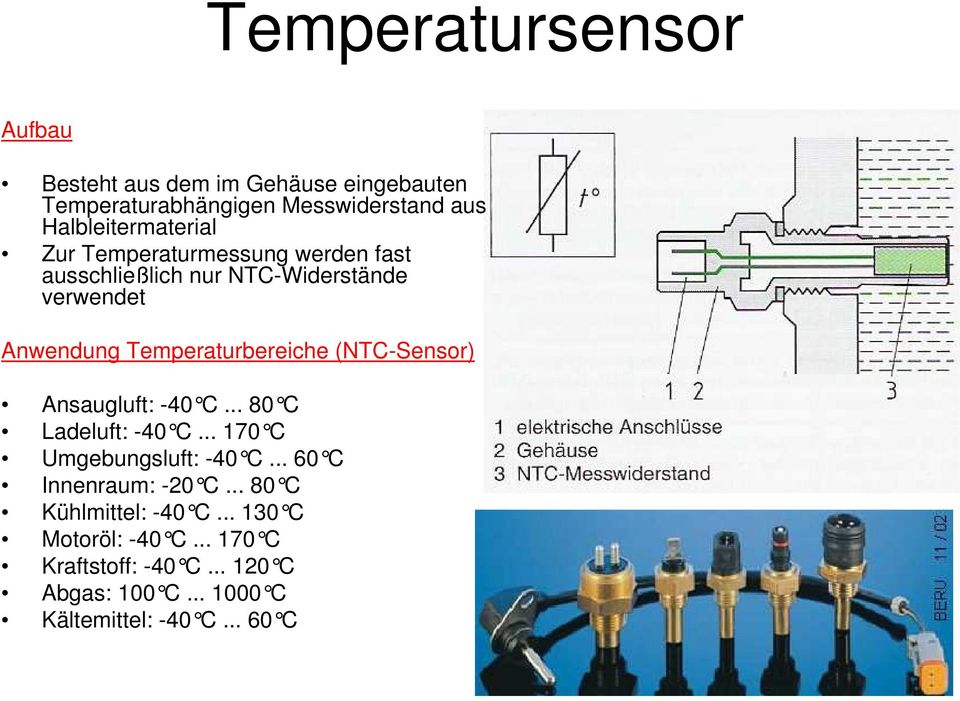 Temperaturbereiche (NTC-Sensor) Ansaugluft: -40 C... 80 C Ladeluft: -40 C... 170 C Umgebungsluft: -40 C.