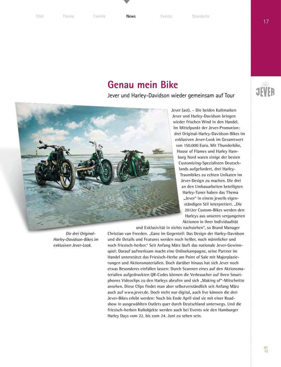 Im Mittelpunkt der Jever-Promotion: drei Original-Harley-Davidson-Bikes im exklusiven Jever-Look im Gesamtwert von 150.000 Euro.