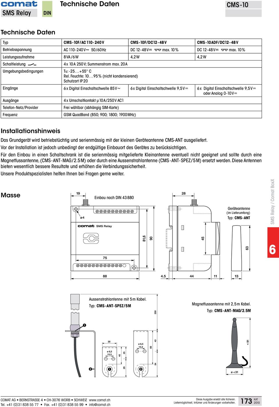 ..95% (nicht kondensierend) Schutzart IP20 Eingänge 6x Digital Einschaltschwelle 85Va 6x Digital Einschaltschwelle 9,5Vd 6x Digital Einschaltschwelle 9,5Vd oder Analog 0-10Vd Ausgänge 4x