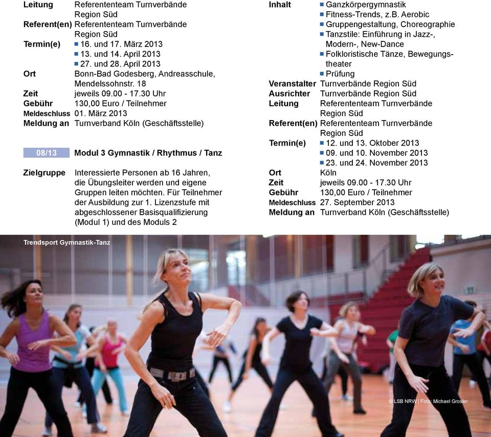 März 2013 Meldung an Turnverband Köln (Geschäftsstelle) 08/13 Modul 3 Gymnastik / Rhythmus / Tanz Interessierte Personen ab 16 Jahren, die Übungsleiter werden und eigene Gruppen leiten möchten.