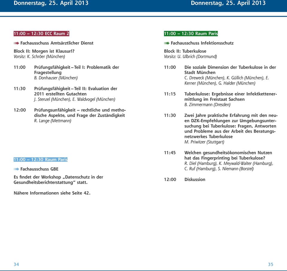 Stenzel (München), E. Waldvogel (München) 12:00 Prüfungsunfähigkeit rechtliche und methodische Aspekte, und Frage der Zuständigkeit R.