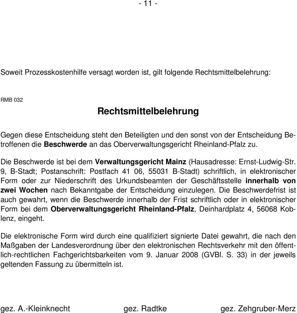 9, B-Stadt; Postanschrift: Postfach 41 06, 55031 B-Stadt) schriftlich, in elektronischer Form oder zur Niederschrift des Urkundsbeamten der Geschäftsstelle innerhalb von zwei Wochen nach Bekanntgabe