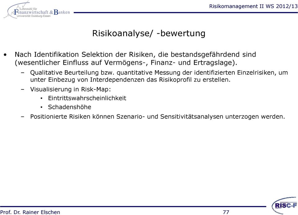 quantitative Messung der identifizierten Einzelrisiken, um unter Einbezug von Interdependenzen das Risikoprofil zu erstellen.