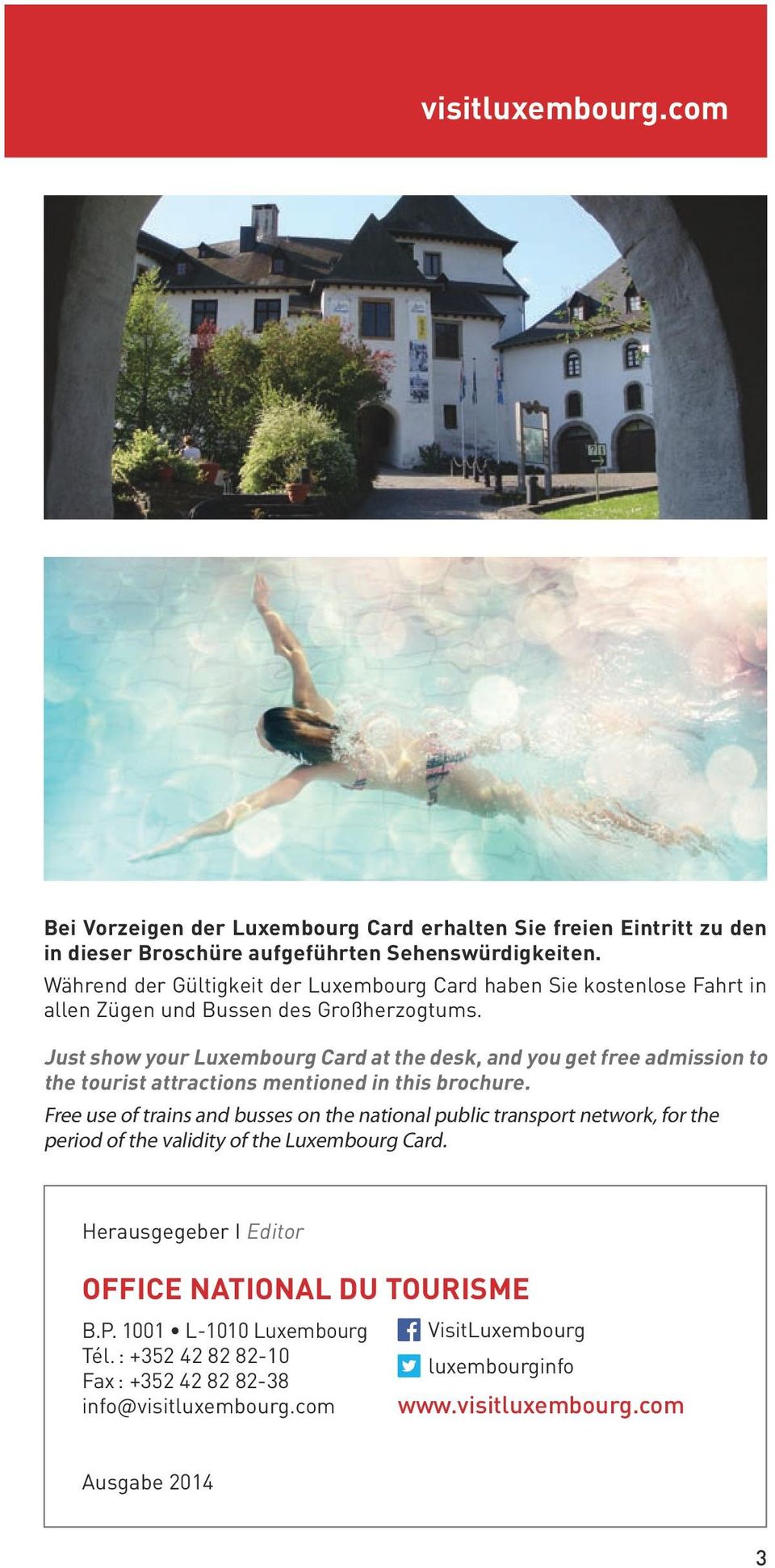Just show your Luxembourg Card at the desk, and you get free admission to the tourist attractions mentioned in this brochure.