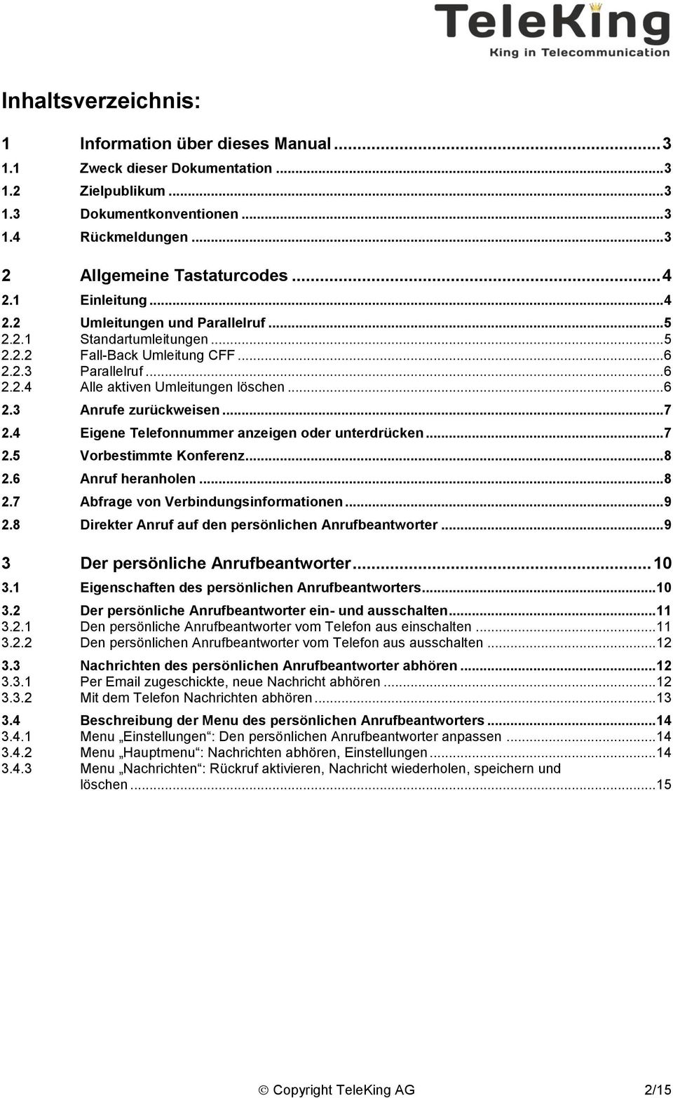 .. 7 2.4 Eigene Telefonnummer anzeigen oder unterdrücken... 7 2.5 Vorbestimmte Konferenz... 8 2.6 Anruf heranholen... 8 2.7 Abfrage von Verbindungsinformationen... 9 2.