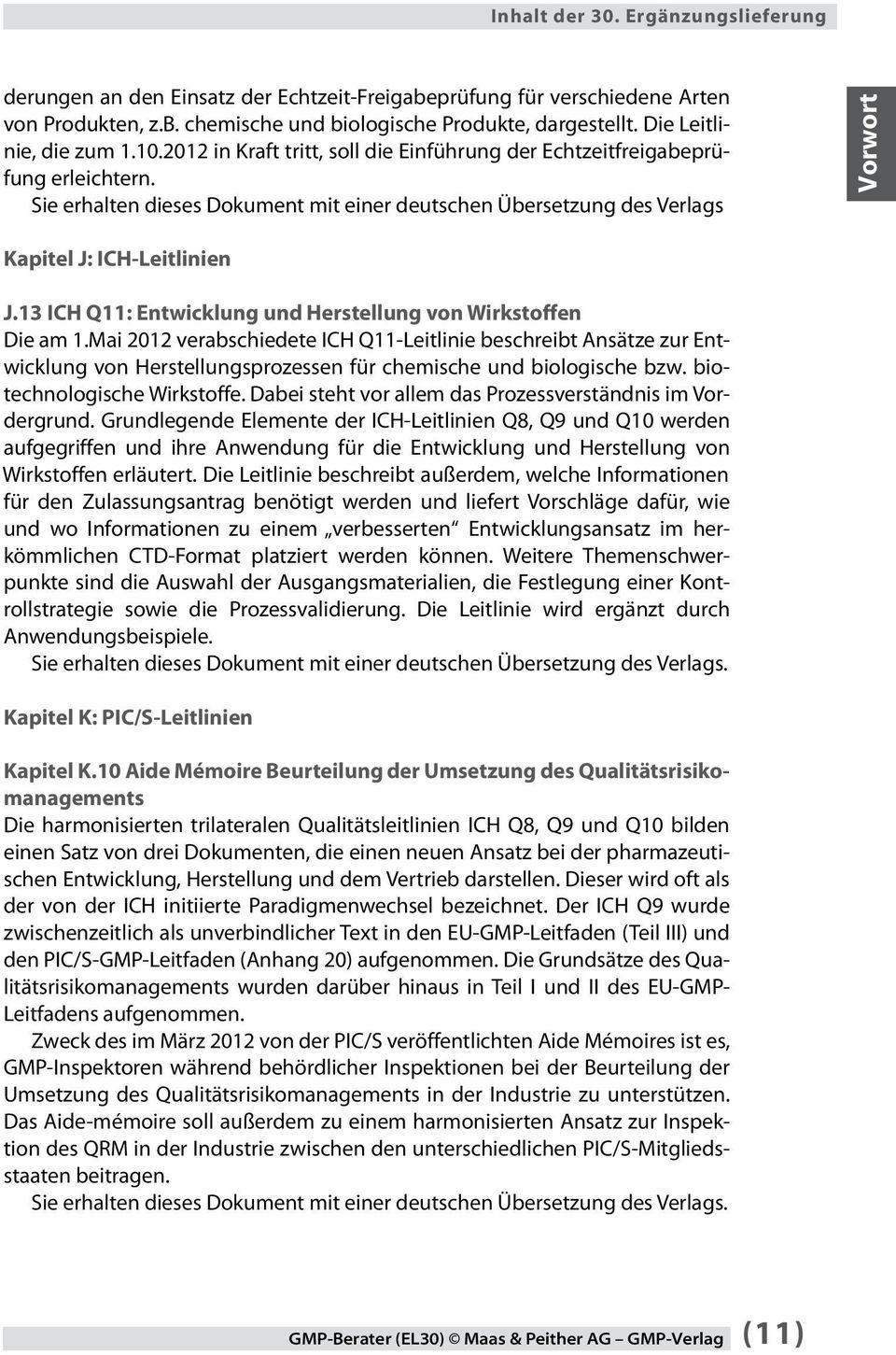 Sie erhalten dieses Dokument mit einer deutschen Übersetzung des Verlags Kapitel J: ICH-Leitlinien J.13 ICH Q11: Entwicklung und Herstellung von Wirkstoffen Die am 1.