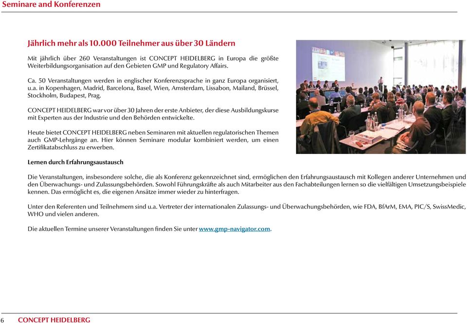 50 Veranstaltungen werden in englischer Konferenzsprache in ganz Europa organisiert, u.a. in Kopenhagen, Madrid, Barcelona, Basel, Wien, Amsterdam, Lissabon, Mailand, Brüssel, Stockholm, Budapest, Prag.