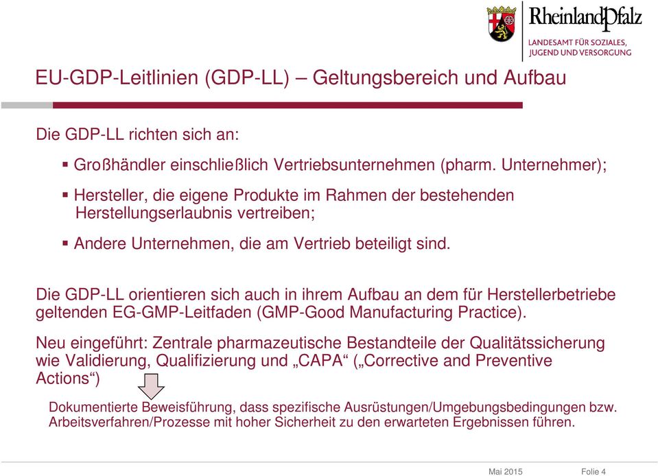 Die GDP-LL orientieren sich auch in ihrem Aufbau an dem für Herstellerbetriebe geltenden EG-GMP-Leitfaden (GMP-Good Manufacturing Practice).