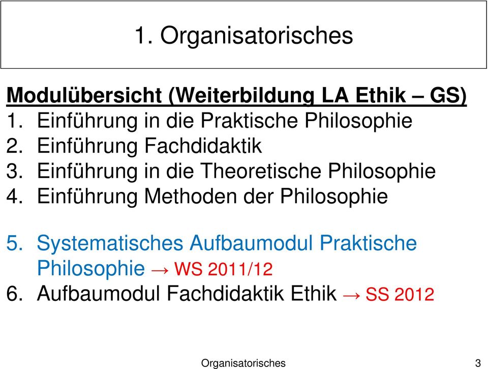 Einführung in die Theoretische Philosophie 4. Einführung Methoden der Philosophie 5.