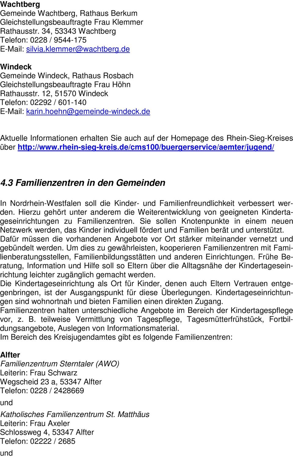 de Aktuelle Informationen erhalten Sie auch auf der Homepage des Rhein-Sieg-Kreises über http://www.rhein-sieg-kreis.de/cms100/buergerservice/aemter/jugend/ 4.