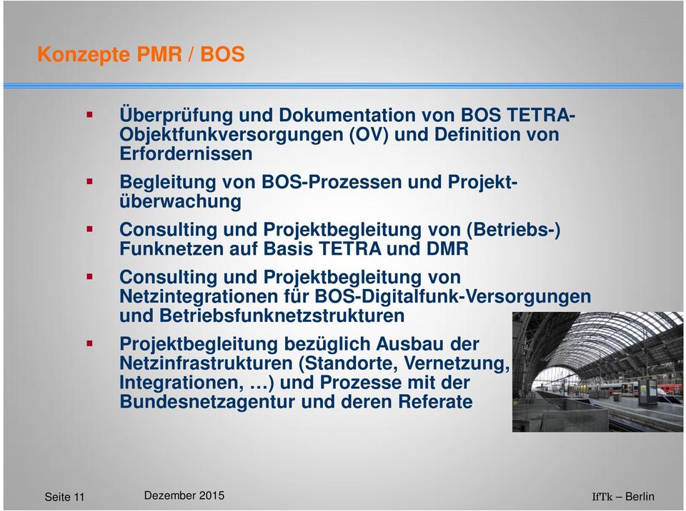 Projektbegleitung von Netzintegrationen für BOS-Digitalfunk-Versorgungen und Betriebsfunknetzstrukturen Projektbegleitung bezüglich Ausbau der