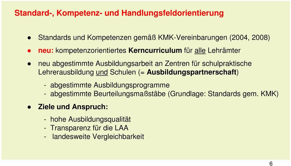 Lehrerausbildung und Schulen (= Ausbildungspartnerschaft) - abgestimmte Ausbildungsprogramme - abgestimmte