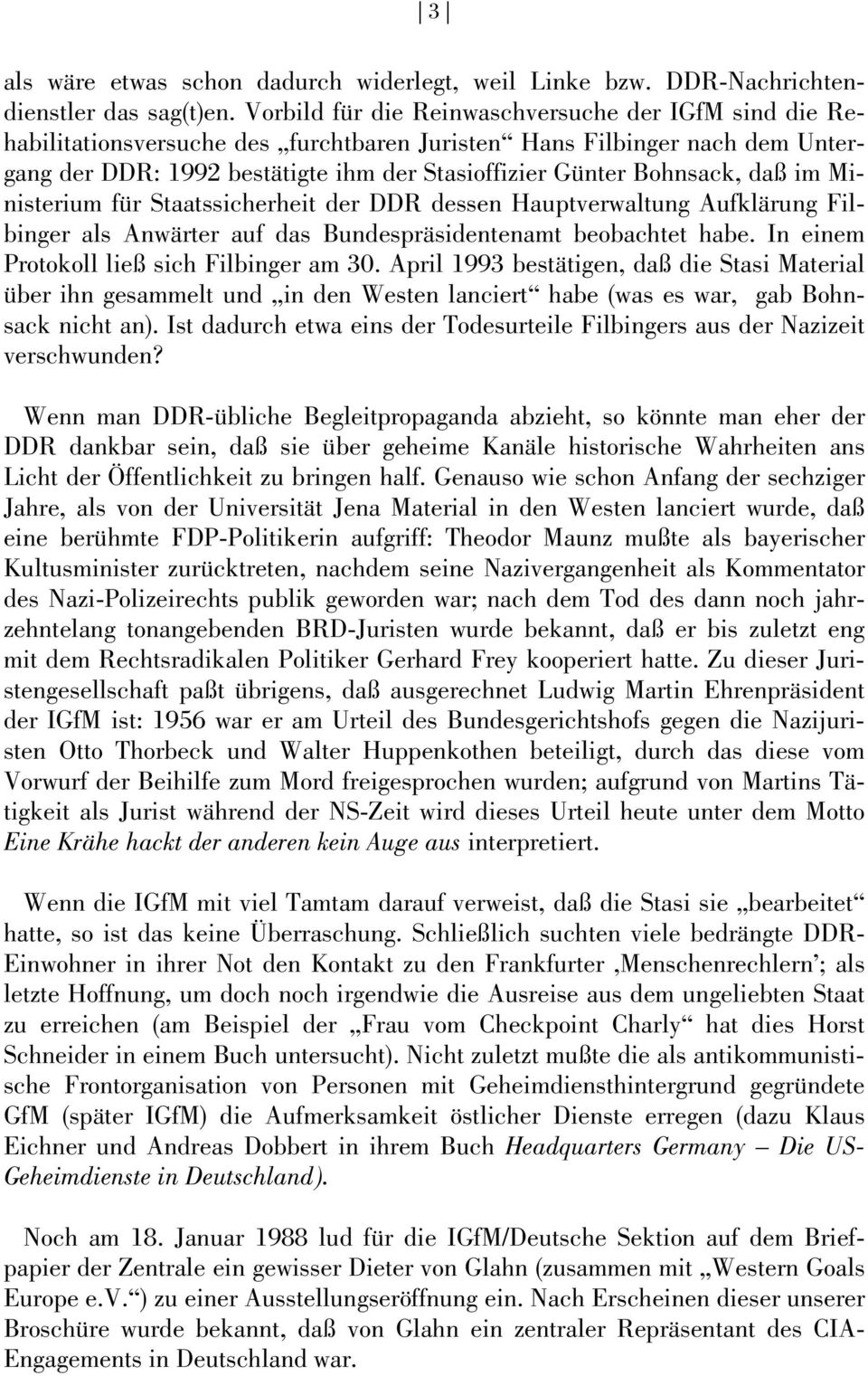 daß im Ministerium für Staatssicherheit der DDR dessen Hauptverwaltung Aufklärung Filbinger als Anwärter auf das Bundespräsidentenamt beobachtet habe. In einem Protokoll ließ sich Filbinger am 30.