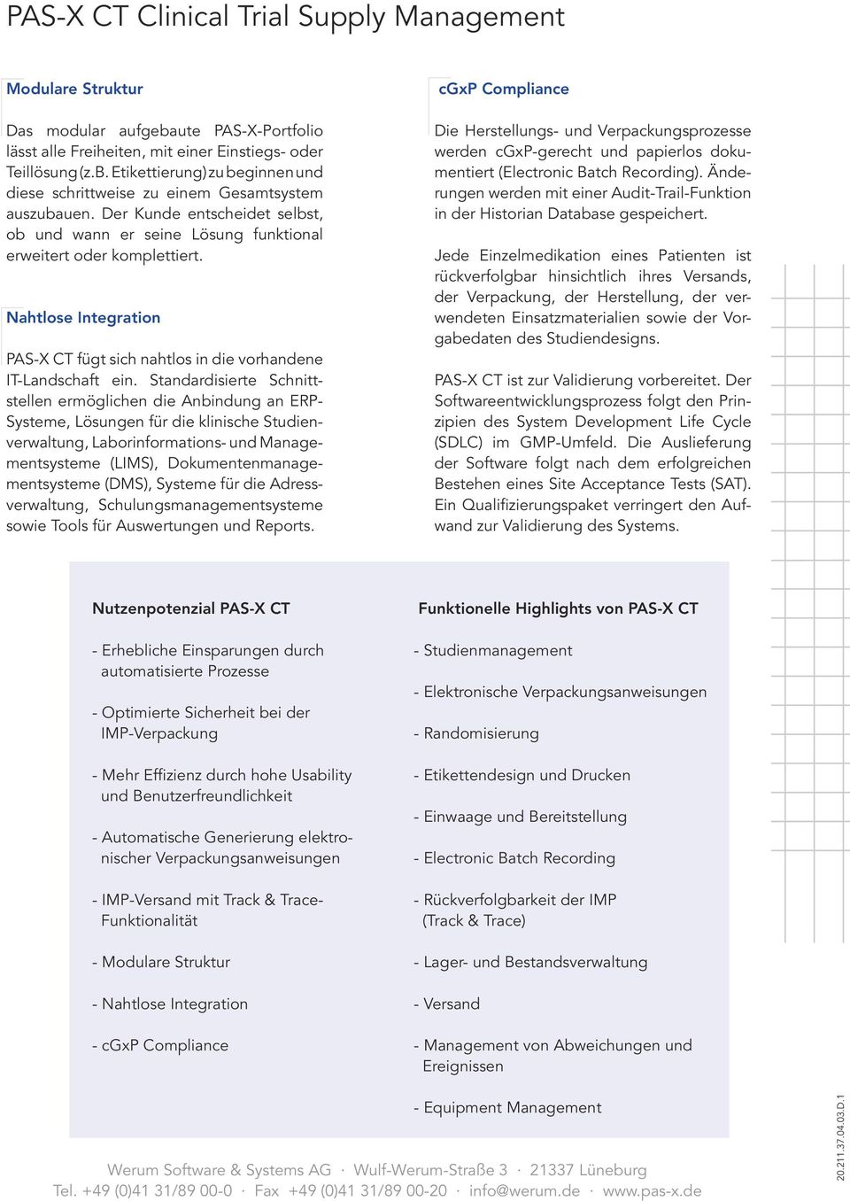 Standardisierte Schnittstellen ermöglichen die Anbindung an ERP- Systeme, Lösungen für die klinische Studienverwaltung, Laborinformations- und Managementsysteme (LIMS), Dokumentenmanagementsysteme