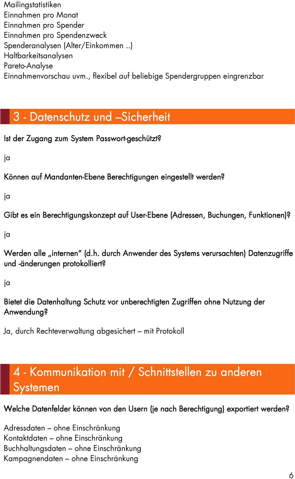 Gibt es ein Berechtigungskonzept auf User-Ebene (Adressen, Buchungen, Funktionen)? Werden alle internen (d.h. durch Anwender nder des Systems verursachten) Datenzugriffe und -änderungen protokolliert?