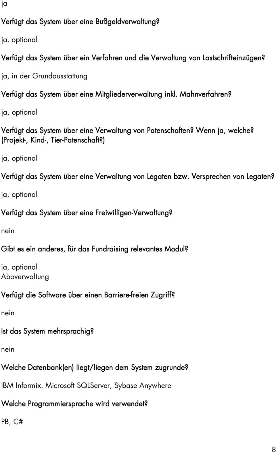 (Projekt-,, Kind-,, Tier-Patenschaft?), optional Verfügt das System über eine Verwaltung von Legaten bzw. Versprechen von Legaten?, optional Verfügt das System über eine Freiwilligen-Verwaltung?