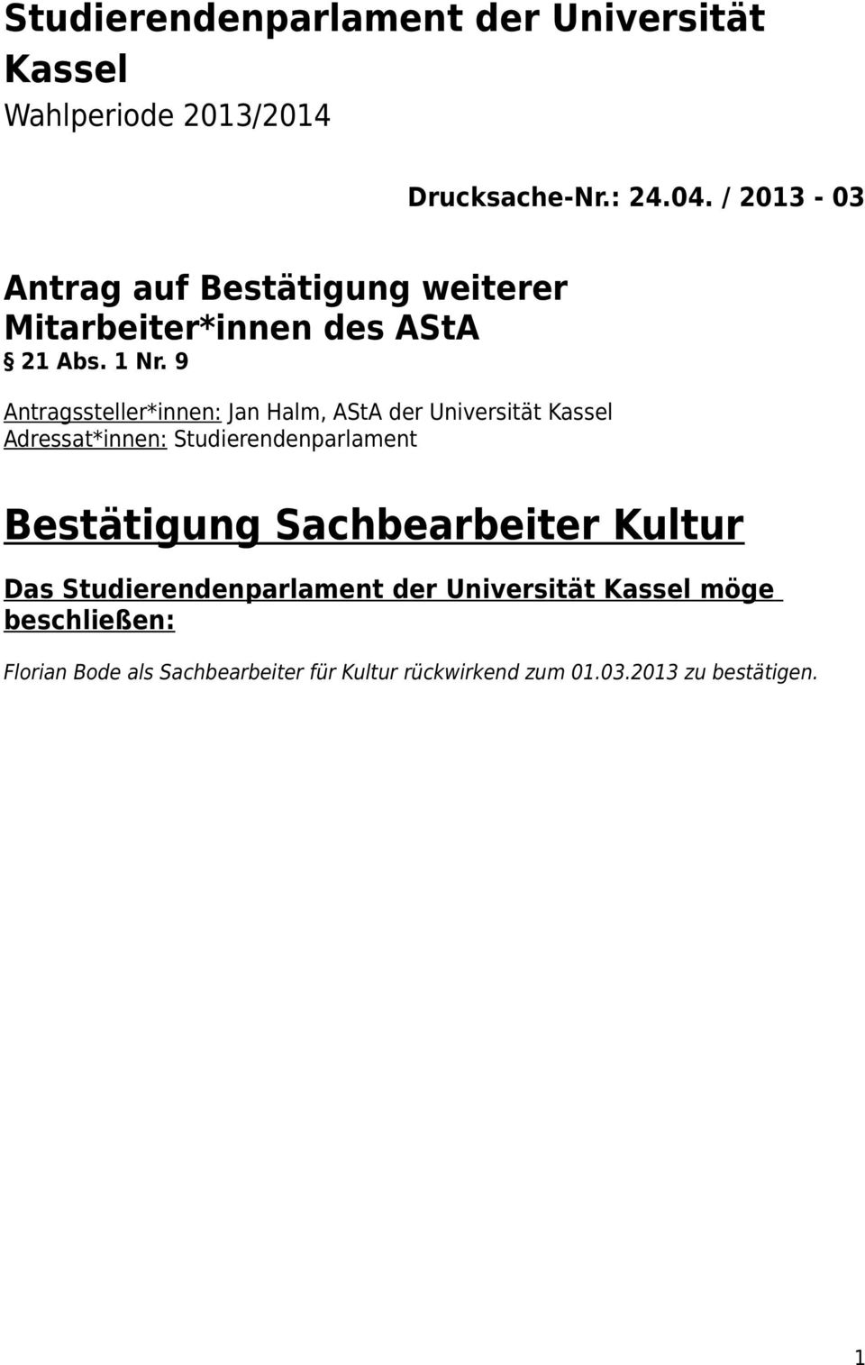 9 Antragssteller*innen: Jan Halm, AStA der Universität Kassel Adressat*innen: Studierendenparlament Bestätigung