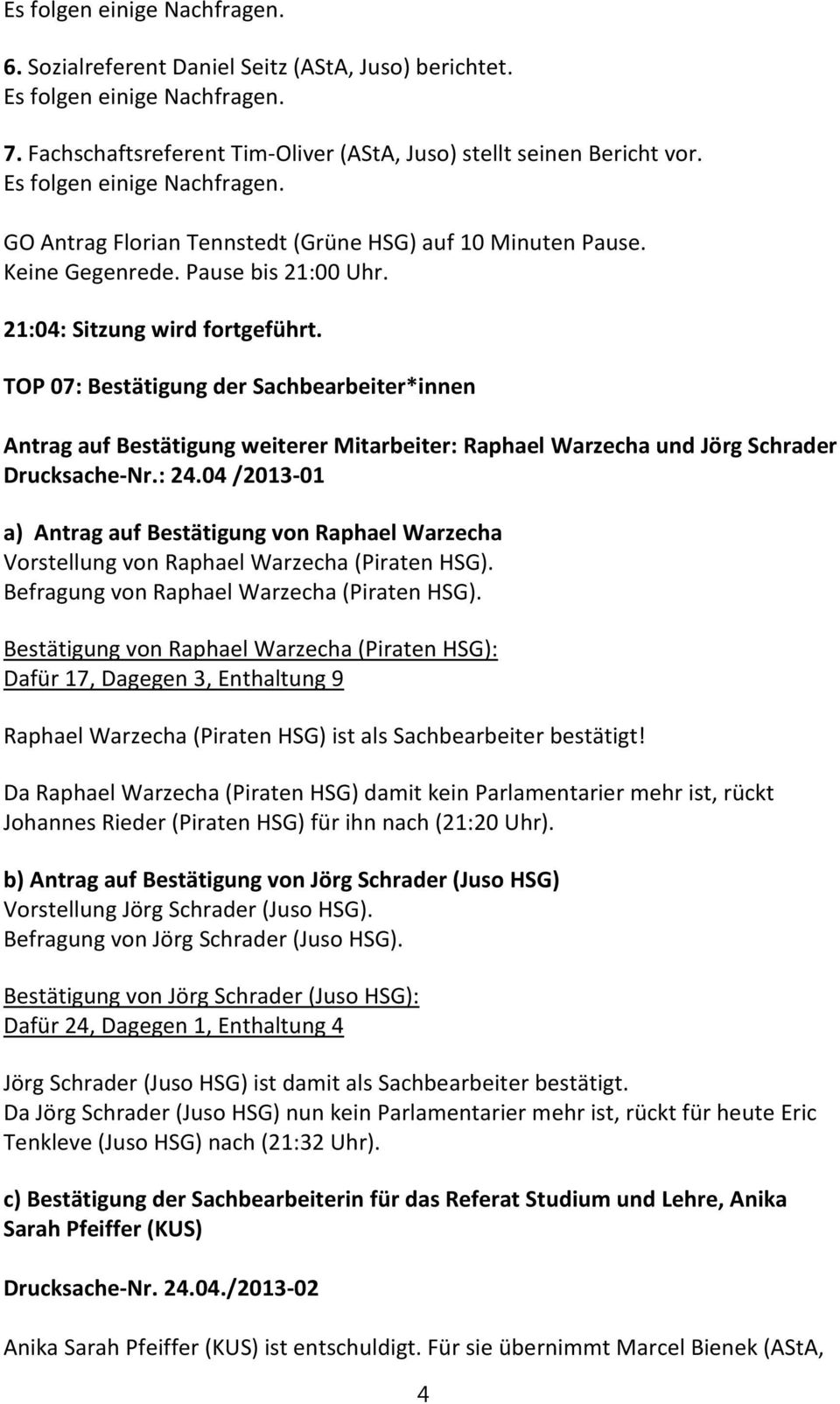 TOP 07: Bestätigung der Sachbearbeiter*innen Antrag auf Bestätigung weiterer Mitarbeiter: Raphael Warzecha und Jörg Schrader Drucksache-Nr.: 24.