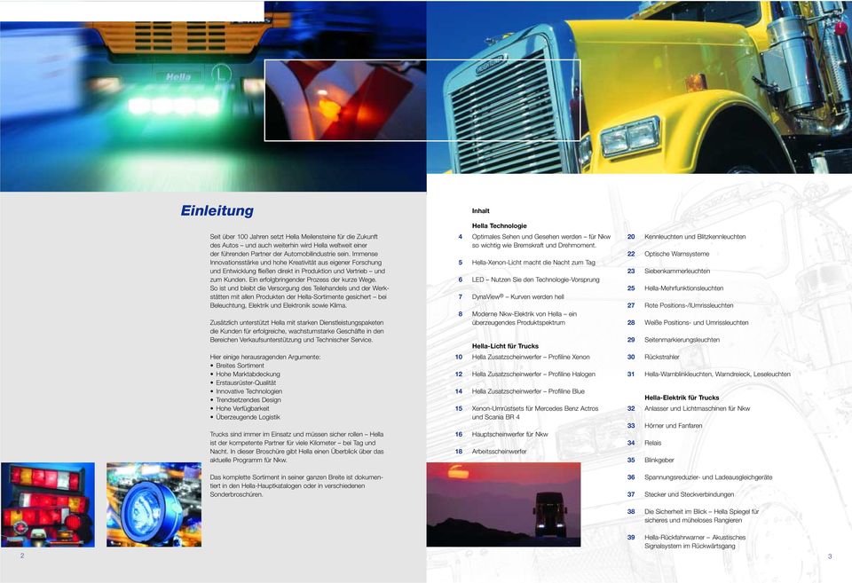 So ist und bleibt die Versorgung des Teilehandels und der Werkstätten mit allen Produkten der Hella-Sortimente gesichert bei Beleuchtung, Elektrik und Elektronik sowie Klima.