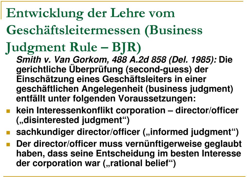 judgment) entfällt unter folgenden Voraussetzungen: kein Interessenkonflikt corporation director/officer ( disinterested judgment ) sachkundiger
