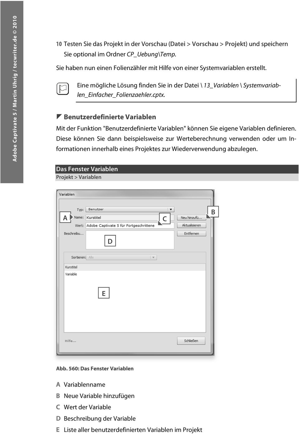 ! Benutzerdefinierte Variablen Mit der Funktion "Benutzerdefinierte Variablen" können Sie eigene Variablen definieren.