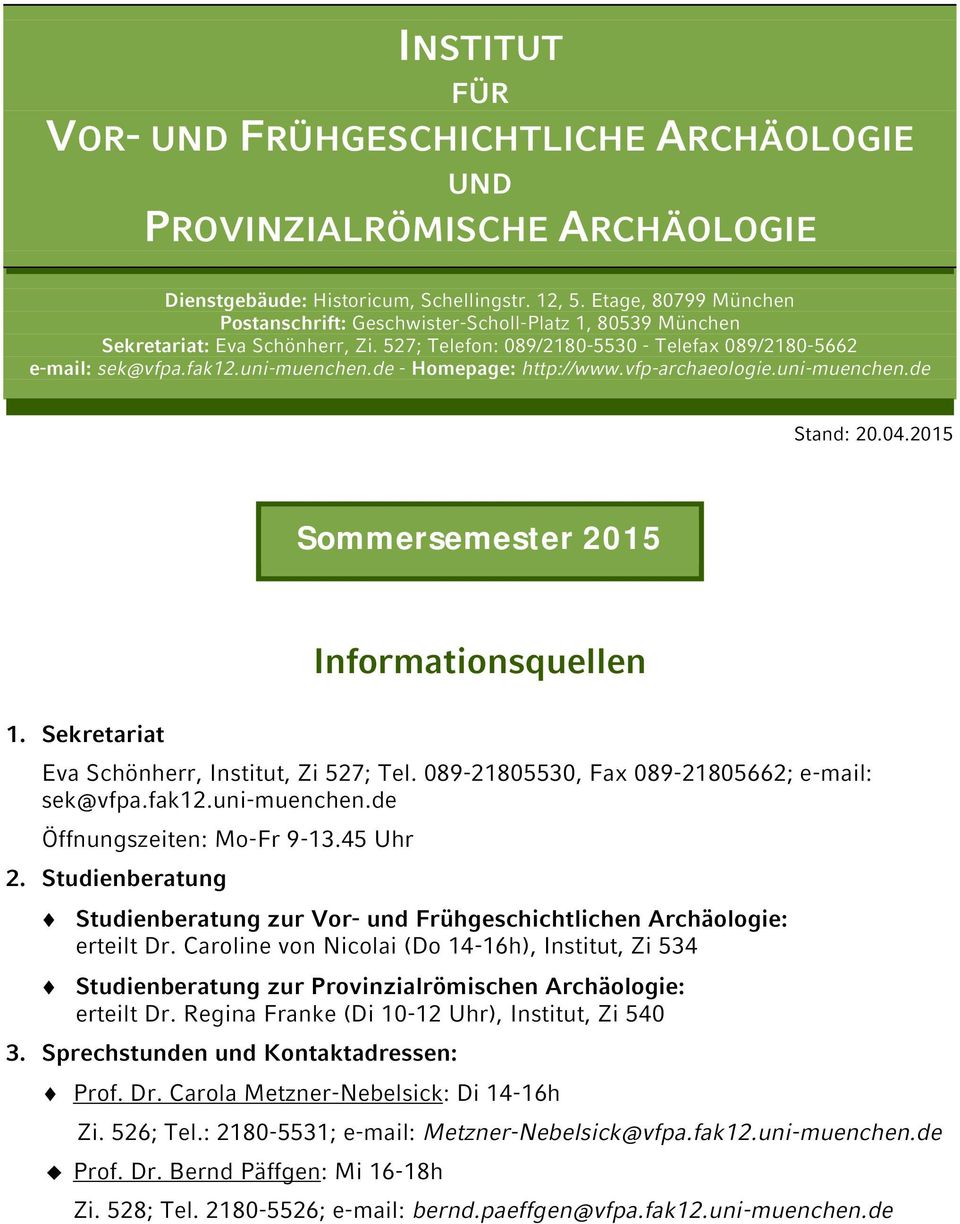 de - Homepage: http://www.vfp-archaeologie.uni-muenchen.de Stand: 20.04.2015 Sommersemester 2015 Informationsquellen 1. Sekretariat Eva Schönherr, Institut, Zi 527; Tel.