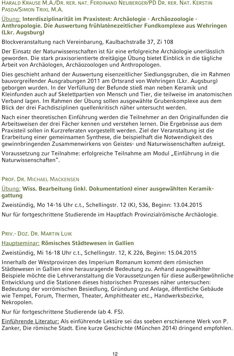 Augsburg) Blockveranstaltung nach Vereinbarung, Kaulbachstraße 37, Zi 108 Der Einsatz der Naturwissenschaften ist für eine erfolgreiche Archäologie unerlässlich geworden.