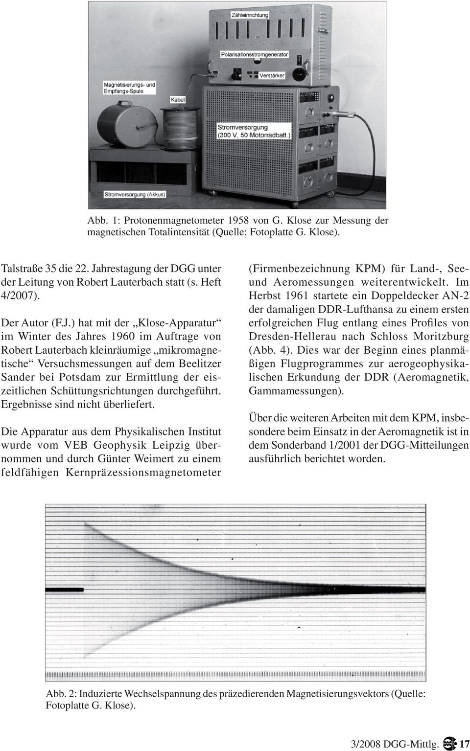 kleinräumige mikromagnetische Versuchsmessungen auf dem Beelitzer Sander bei Potsdam zur Ermittlung der eiszeitlichen Schüttungsrichtungen durchgeführt. Ergebnisse sind nicht überliefert.