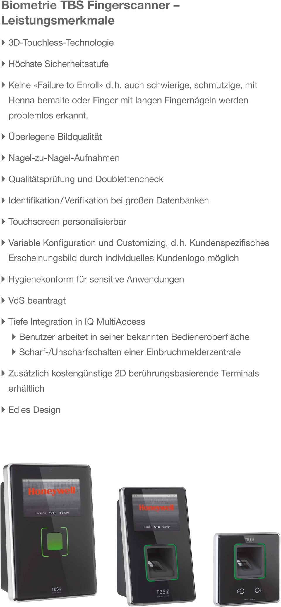 Überlegene Bildqualität Nagel-zu-Nagel-Aufnahmen Qualitätsprüfung und Doublettencheck Identifikation / Verifikation bei großen Datenbanken Touchscreen personalisierbar Variable Konfiguration und