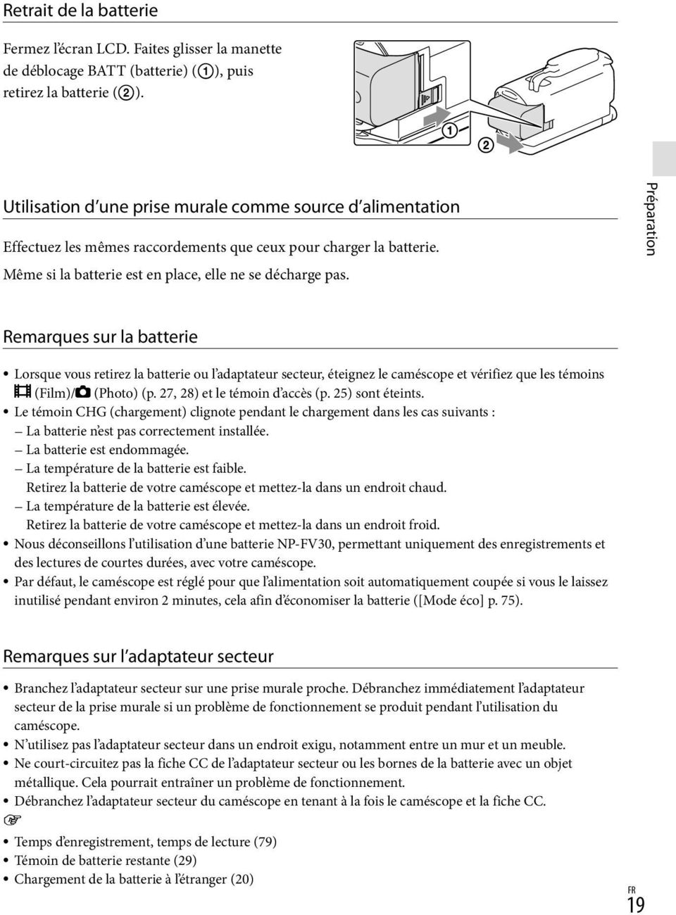 Préparation Remarques sur la batterie Lorsque vous retirez la batterie ou l adaptateur secteur, éteignez le caméscope et vérifiez que les témoins (Film)/ (Photo) (p. 27, 28) et le témoin d accès (p.