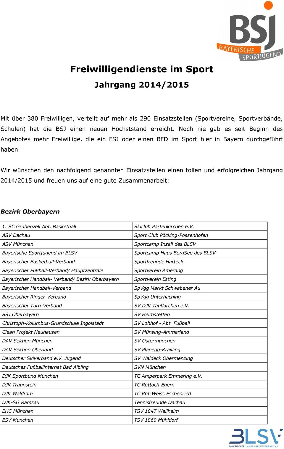 Wir wünschen den nachfolgend genannten Einsatzstellen einen tollen und erfolgreichen Jahrgang 2014/2015 und freuen uns auf eine gute Zusammenarbeit: Bezirk Oberbayern 1. SC Gröbenzell Abt.