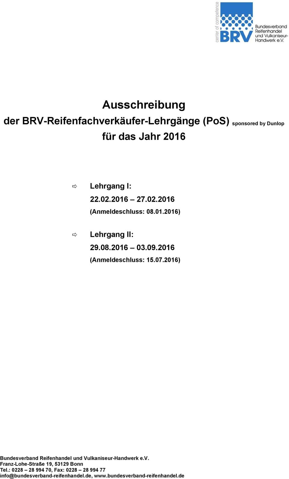 2016 (Anmeldeschluss: 15.07.2016) Bundesverband Reifenhandel und Vulkaniseur-Handwerk e.v. Franz-Lohe-Straße 19, 53129 Bonn Tel.