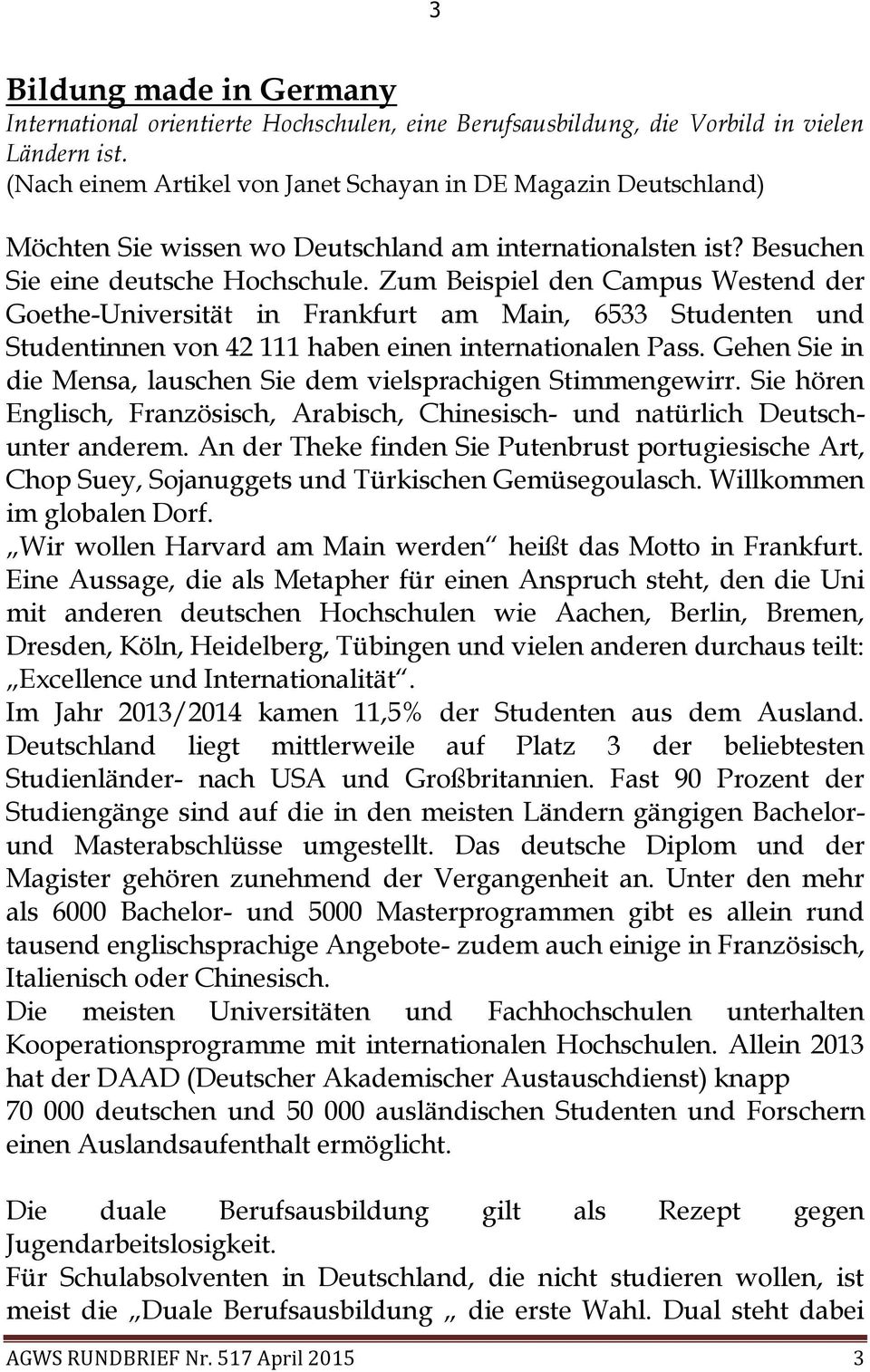 Zum Beispiel den Campus Westend der Goethe-Universität in Frankfurt am Main, 6533 Studenten und Studentinnen von 42 111 haben einen internationalen Pass.