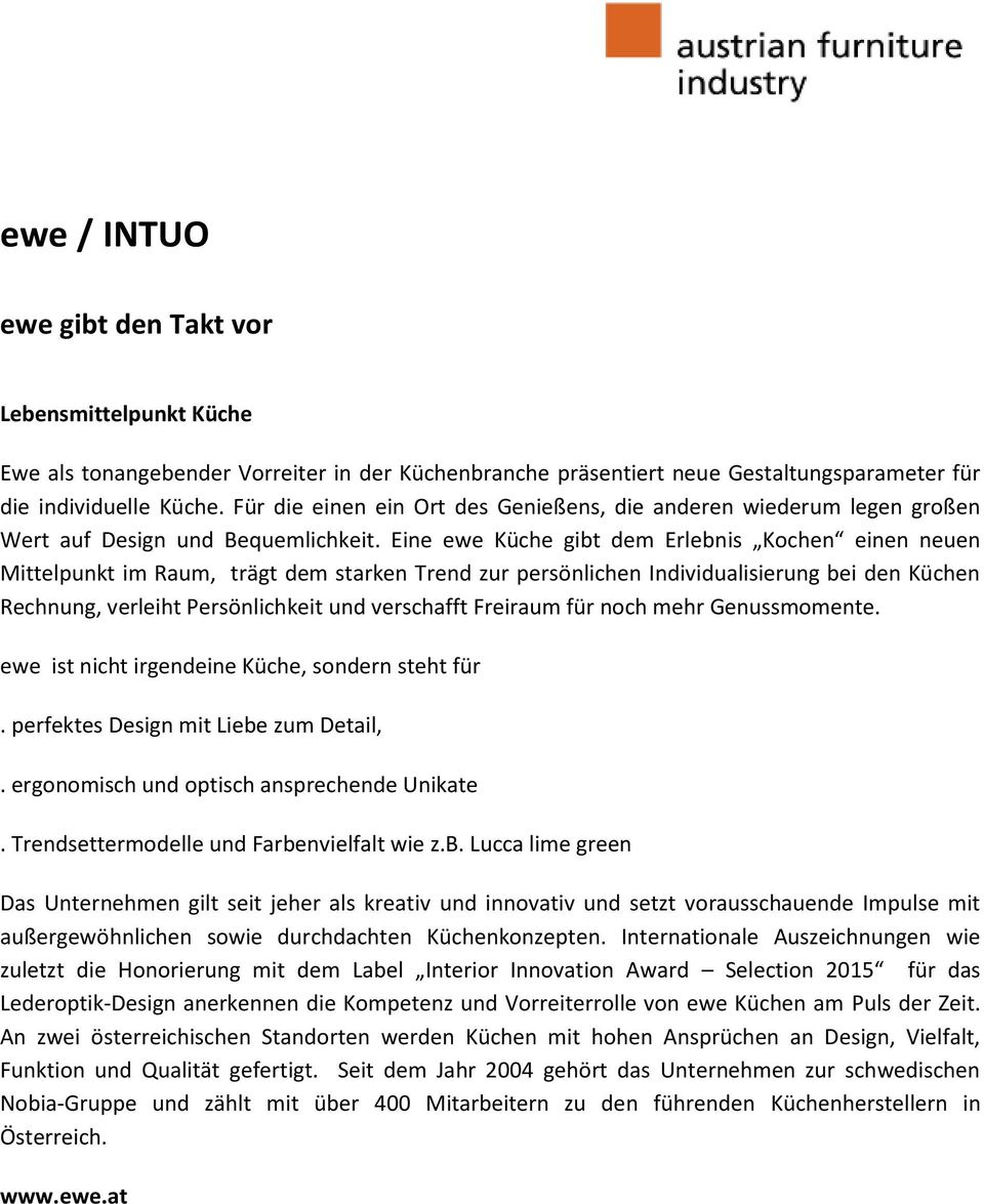 Eine ewe Küche gibt dem Erlebnis Kochen einen neuen Mittelpunkt im Raum, trägt dem starken Trend zur persönlichen Individualisierung bei den Küchen Rechnung, verleiht Persönlichkeit und verschafft