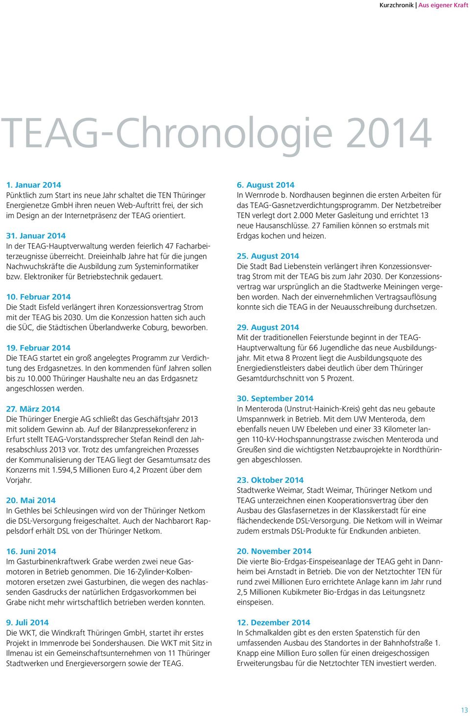 Januar 2014 In der TEAG-Hauptverwaltung werden feierlich 47 Facharbeiterzeugnisse überreicht. Dreieinhalb Jahre hat für die jungen Nachwuchskräfte die Ausbildung zum Systeminformatiker bzw.