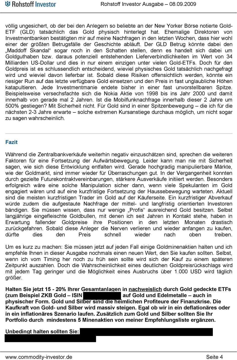 Der GLD Betrug könnte dabei den Maddoff Skandal sogar noch in den Schatten stellen, denn es handelt sich dabei um Goldguthaben bzw.